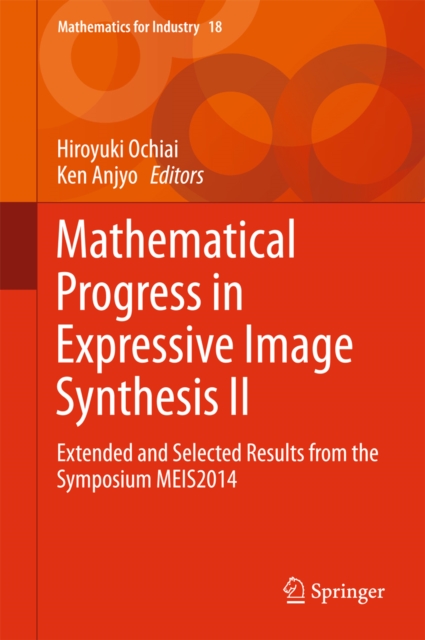 Mathematical Progress in Expressive Image Synthesis II : Extended and Selected Results from the Symposium MEIS2014, PDF eBook