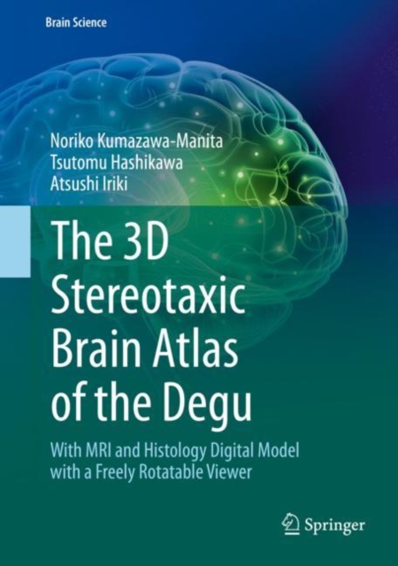 The 3D Stereotaxic Brain Atlas of the Degu : With MRI and Histology Digital Model with a Freely Rotatable Viewer, EPUB eBook