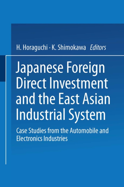 Japanese Foreign Direct Investment and the East Asian Industrial System : Case Studies from the Automobile and Electronics Industries, PDF eBook