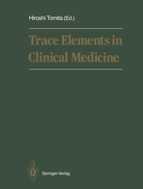 Trace Elements in Clinical Medicine : Proceedings of the Second Meeting of the International Society for Trace Element Research in Humans (ISTERH) August 28-September 1, 1989, Tokyo, PDF eBook
