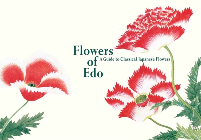 Flowers of Edo : A Guide to Classical Japanese Flowers, Paperback / softback Book