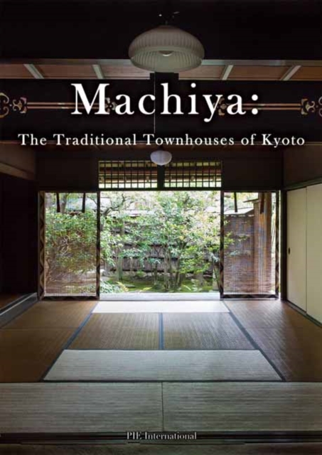 Machiya : The Traditional Townhouses of Kyoto, Paperback / softback Book