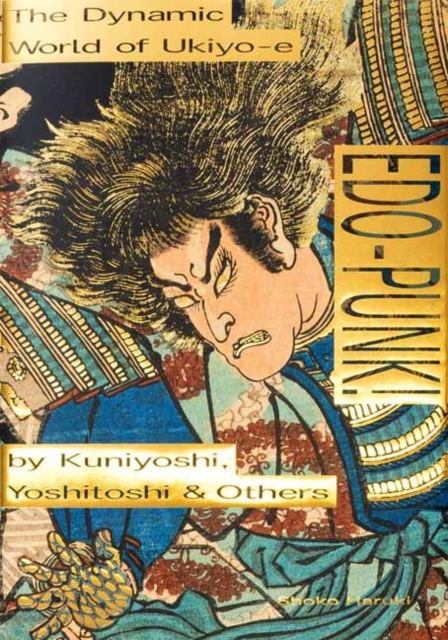 Edo-Punk! : The Dynamic World of Ukiyo-e by Kuniyoshi, Yoshitoshi & Others, Paperback / softback Book