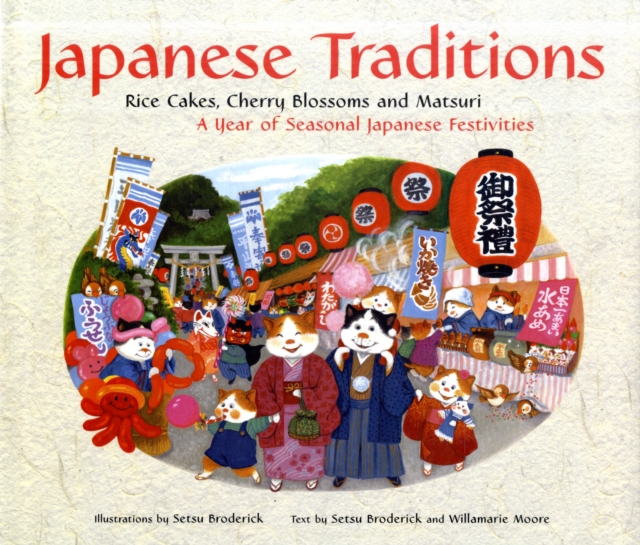 Japanese Traditions : Rice Cakes, Cherry Blossoms and Matsuri: A Year of Seasonal Japanese Festivities, Hardback Book