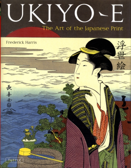 Ukiyo-e : The Art of the Japanese Print, Hardback Book
