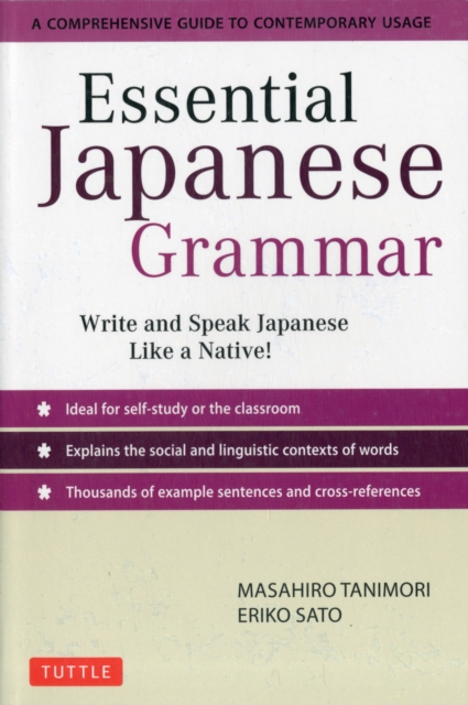 Essential Japanese Grammar : A Comprehensive Guide to Contemporary Usage: Write & Speak Japanese like a Native!, Paperback / softback Book