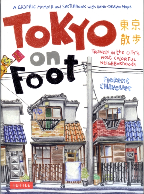 Tokyo on Foot : Travels in the City's Most Colorful Neighborhoods, Paperback / softback Book