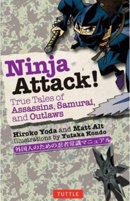 Ninja Attack! : True Tales of Assassins, Samurai, and Outlaws, Paperback / softback Book