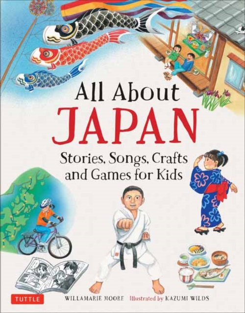 All About Japan : Stories, Songs, Crafts and Games for Kids, Hardback Book