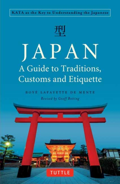 Japan: A Guide to Traditions, Customs and Etiquette : Kata as the Key to Understanding the Japanese, Paperback / softback Book