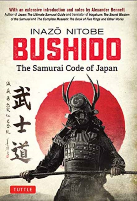 Bushido: The Samurai Code of Japan : With an Extensive Introduction and Notes by Alexander Bennett, Hardback Book