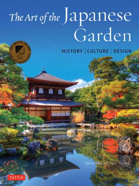 The Art of the Japanese Garden : History / Culture / Design, Hardback Book