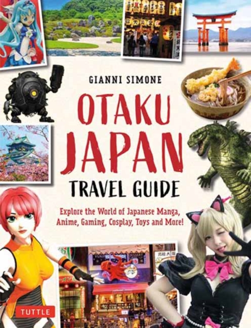 Otaku Japan : The Fascinating World of Japanese Manga, Anime, Gaming, Cosplay, Toys, Idols and More! (Covers over 450 locations with more than 400 photographs and 21 maps), Paperback / softback Book