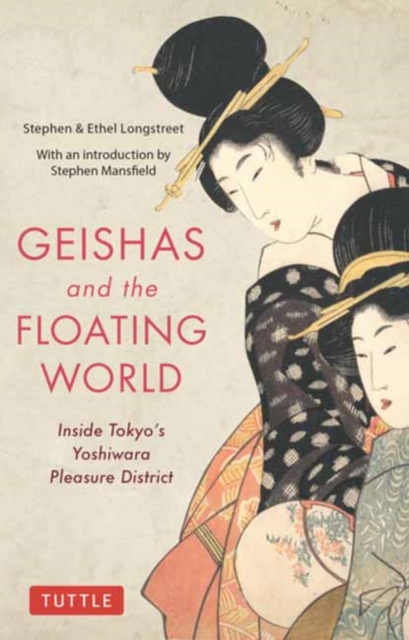 Geishas and the Floating World : Inside Tokyo's Yoshiwara Pleasure District, Paperback / softback Book