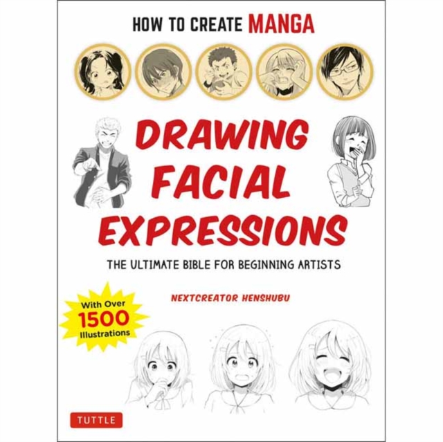 How to Create Manga: Drawing Facial Expressions : The Ultimate Bible for Beginning Artists (With Over 1,250 Illustrations), Paperback / softback Book