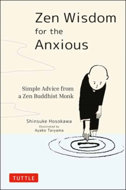 Zen Wisdom for the Anxious : Simple Advice from a Zen Buddhist Monk, Hardback Book