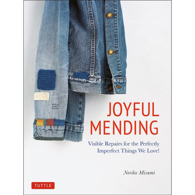 Joyful Mending : Beautiful Visible Repairs for the Things We Love, Paperback / softback Book