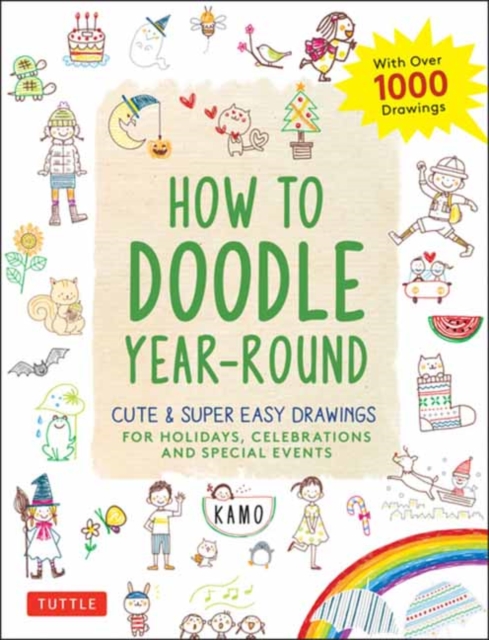 How to Doodle Year-Round : Cute & Super Easy Drawings for Holidays, Celebrations and Special Events - With Over 1000 Drawings, Paperback / softback Book