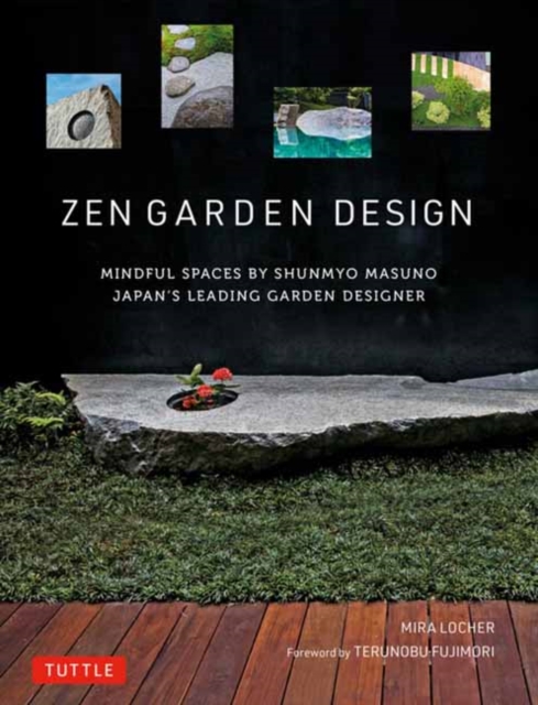 Zen Garden Design : Mindful Spaces by Shunmyo Masuno - Japan's Leading Garden Designer, Hardback Book