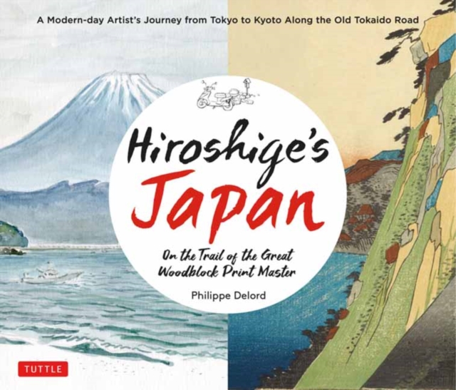 Hiroshige's Japan : On the Trail of the Great Woodblock Print Master - A Modern-day Artist's Journey on the Old Tokaido Road, Hardback Book