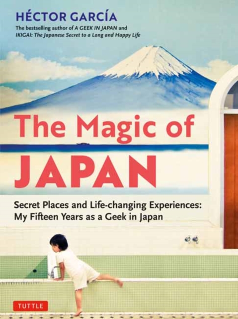 The Magic of Japan : Secret Places and Life-Changing Experiences (With 475 Color Photos), Paperback / softback Book