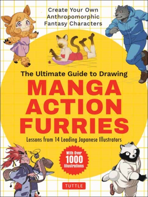 The Ultimate Guide to Drawing Manga Action Furries : Create Your Own Anthropomorphic Fantasy Characters: Lessons from 14 Leading Japanese Illustrators (With Over 1,000 Illustrations), Paperback / softback Book