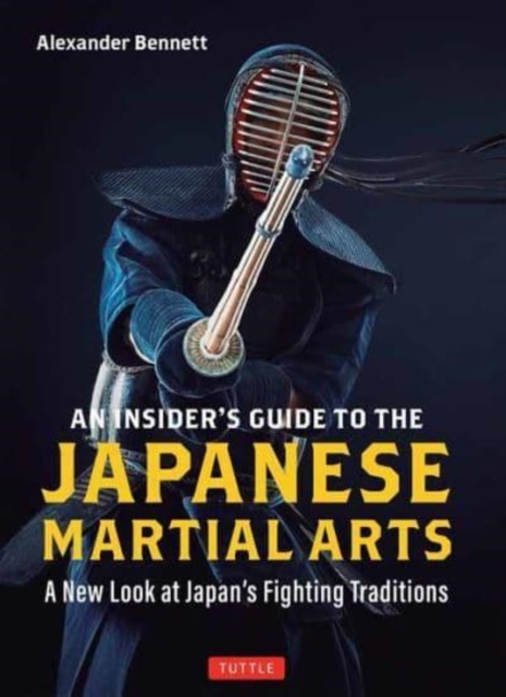 An Insider's Guide to the Japanese Martial Arts : A New Look at Japan's Fighting Traditions, Paperback / softback Book