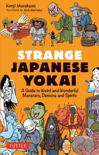 Strange Japanese Yokai : A Guide to Weird and Wonderful Monsters, Demons and Spirits, Paperback / softback Book