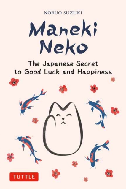 Maneki Neko : The Japanese Secret to Good Luck and Happiness, Hardback Book