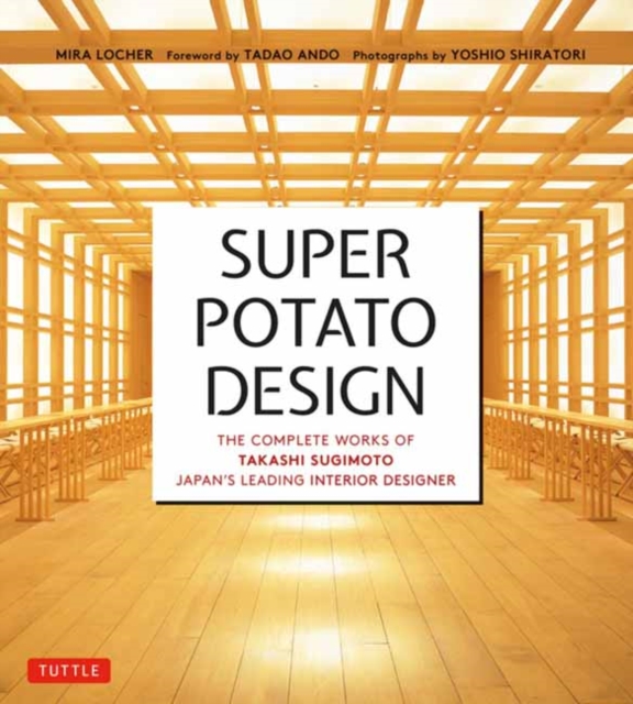 Super Potato Design : The Complete Works of Takashi Sugimoto, Japan's Leading Interior Designer, Paperback / softback Book