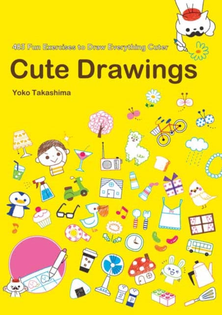 Cute Drawings : 483 Fun Exercises to Draw Everything Cuter, Paperback / softback Book