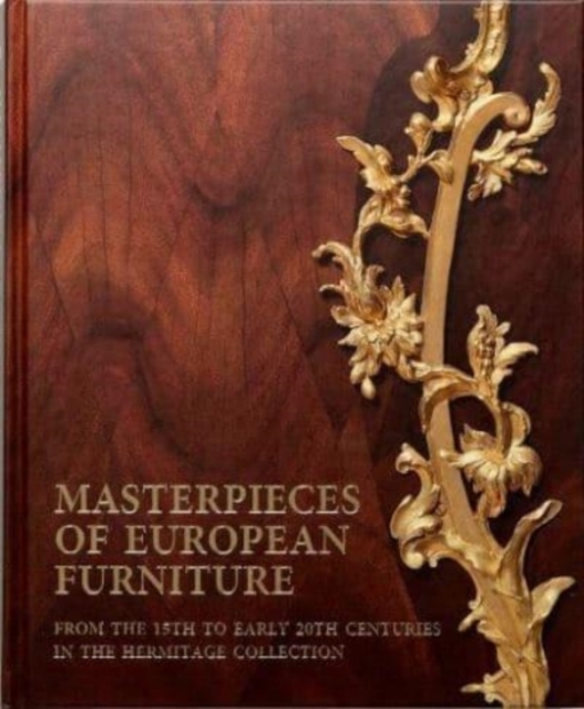 Masterpieces of European Furniture from the 15th to Early 20th Centuries, Hardback Book