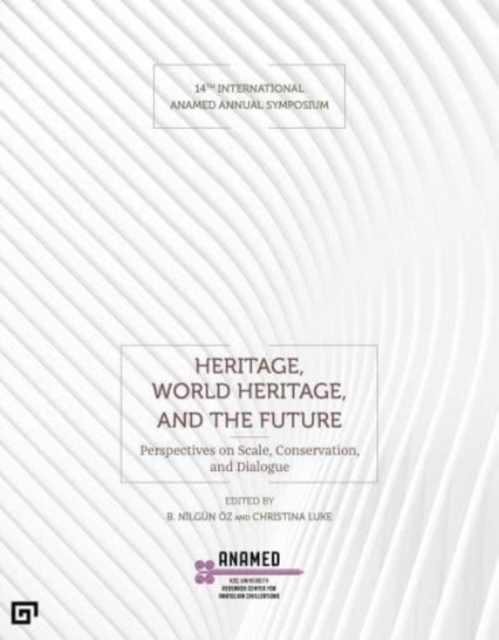 Heritage, World Heritage, and the Future - Perspectives on Scale, Conservation, and Dialogue, Paperback / softback Book