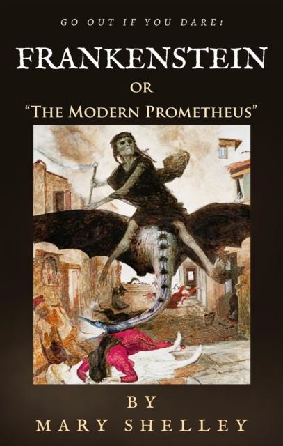 Frankenstein: or "The Modern Prometheus" : (Go Out If You Dare!), EPUB eBook