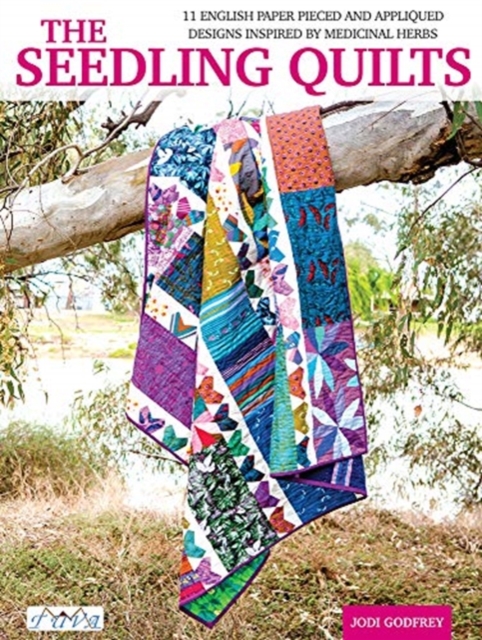 The Seedling Quilts : 11 English Paper Pieced and Appliqued Designs Inspired by Medicinal Herbs, Paperback / softback Book