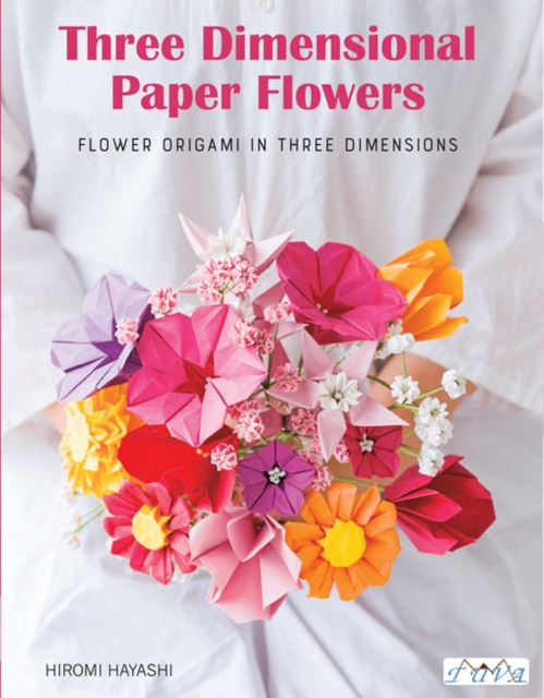 Have Fun with Origami 3D Flowers : Origami of Beautiful Flowers to Bring a Touch of Colour to Everyday Living, Paperback / softback Book