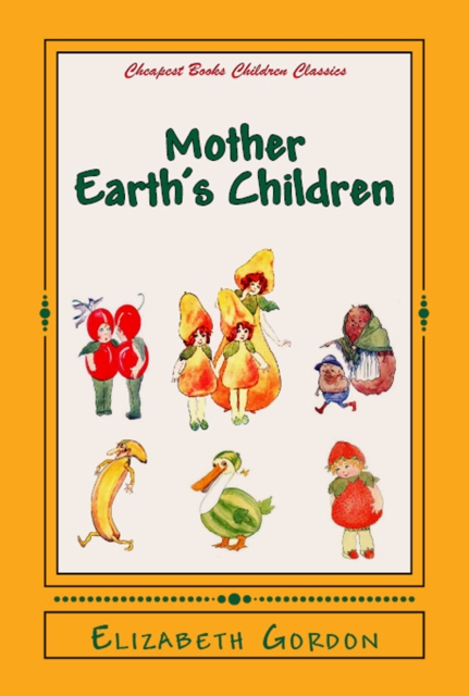 Mother Earth's Children : "The Frolics of the Fruits and Vegetables", EPUB eBook