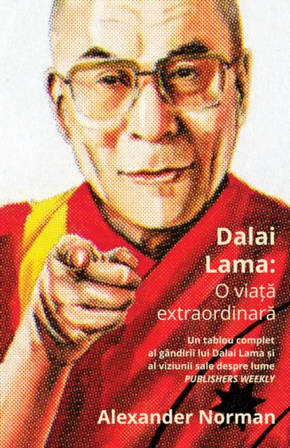 Dalai Lama: O viata extraordinara : Un tablou complet al gandirii lui Dalai Lama si al viziunii sale despre lume, EPUB eBook