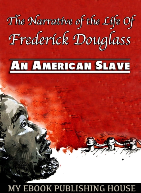 The Narrative of the Life Of Frederick Douglass : An American Slave, EPUB eBook