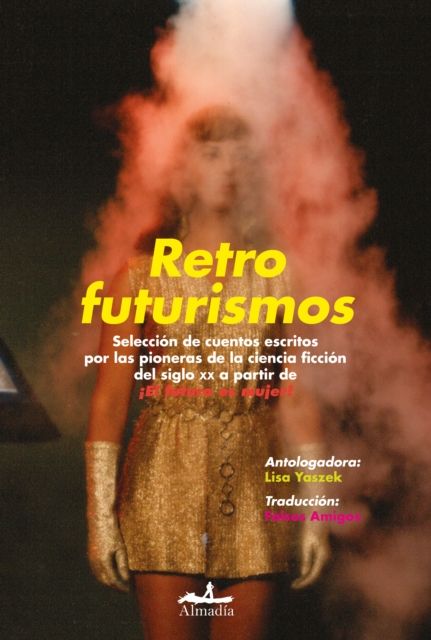 Retrofuturismos : Seleccion de cuentos escritos por las pioneras de la ciencia ficcion del siglo XX a partir de !El futuro es mujer!, EPUB eBook