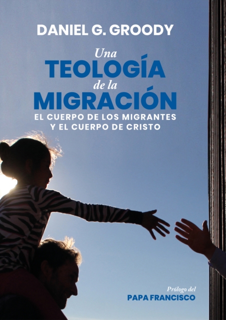 Una teologia de la migracion : El cuerpo de los refugiados y el cuerpo de Cristo, EPUB eBook