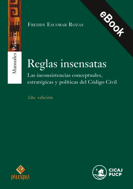 Reglas insensatas : Las inconsistencias conceptuales, estrategicas y politicas del Codigo Civil, EPUB eBook