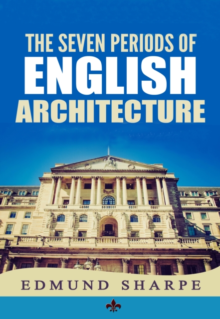 The Seven Periods of English Architecture, EPUB eBook