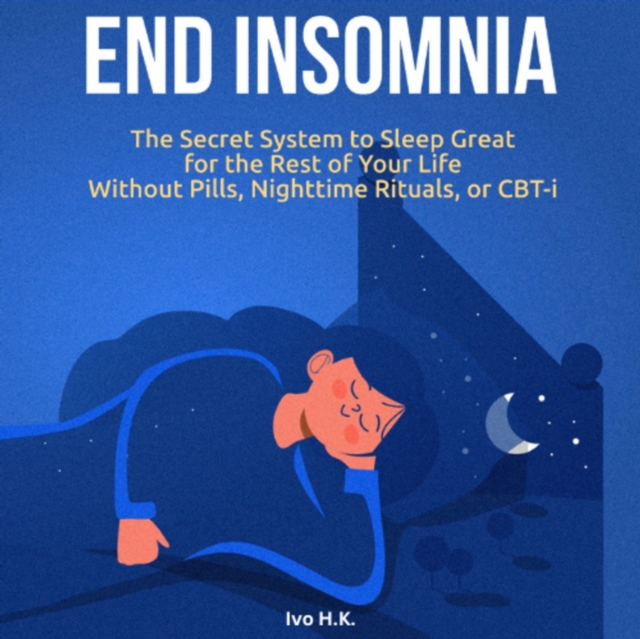 End Insomnia : The Secret System to Sleep Great for The Rest of Your Life Without Pills, Nighttime Rituals, or CBT-i, eAudiobook MP3 eaudioBook