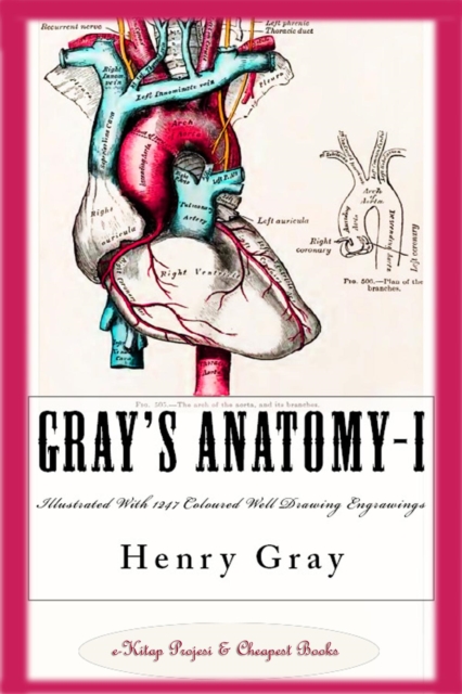 Gray's Anatomy-I : Complete, Illustrated With 1247 Original Coloured Drawings, EPUB eBook