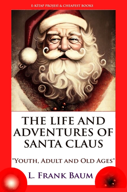 The Life and Adventures of Santa Claus : "Youth, Adult and Old Ages", EPUB eBook