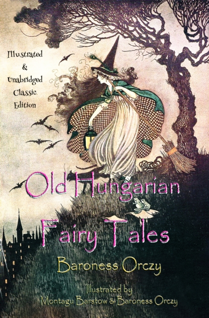 Old Hungarian Fairy Tales : (Illustrated & Unabridged Classic Edition), EPUB eBook