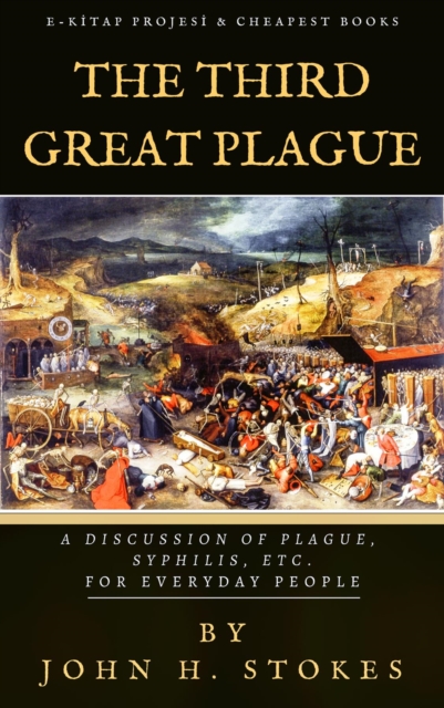 The Third Great Plague : "A Discussion of Plague, Syphilis, Etc. for Everyday People", EPUB eBook