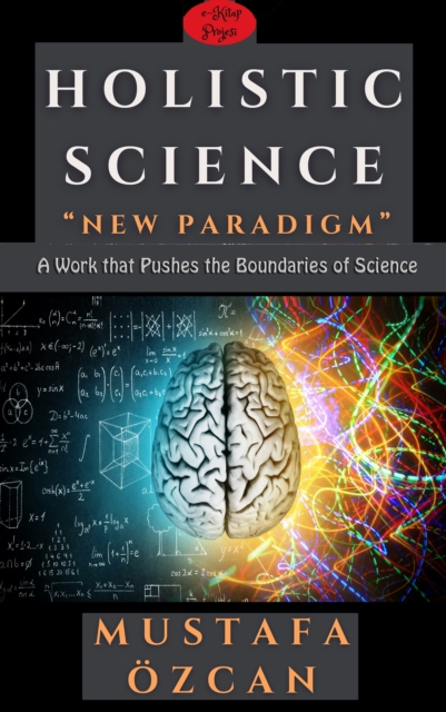 Holistic Science: New Paradigm : "A Work that Pushes the Boundaries of Science", EPUB eBook