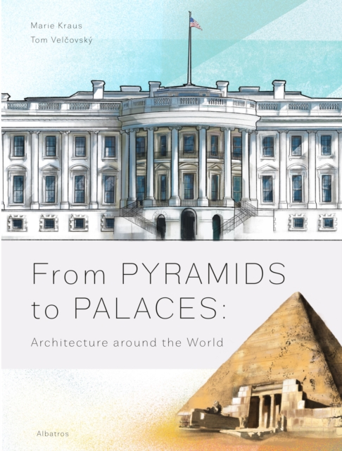 From Pyramids to Palaces: Architecture around the World, Hardback Book